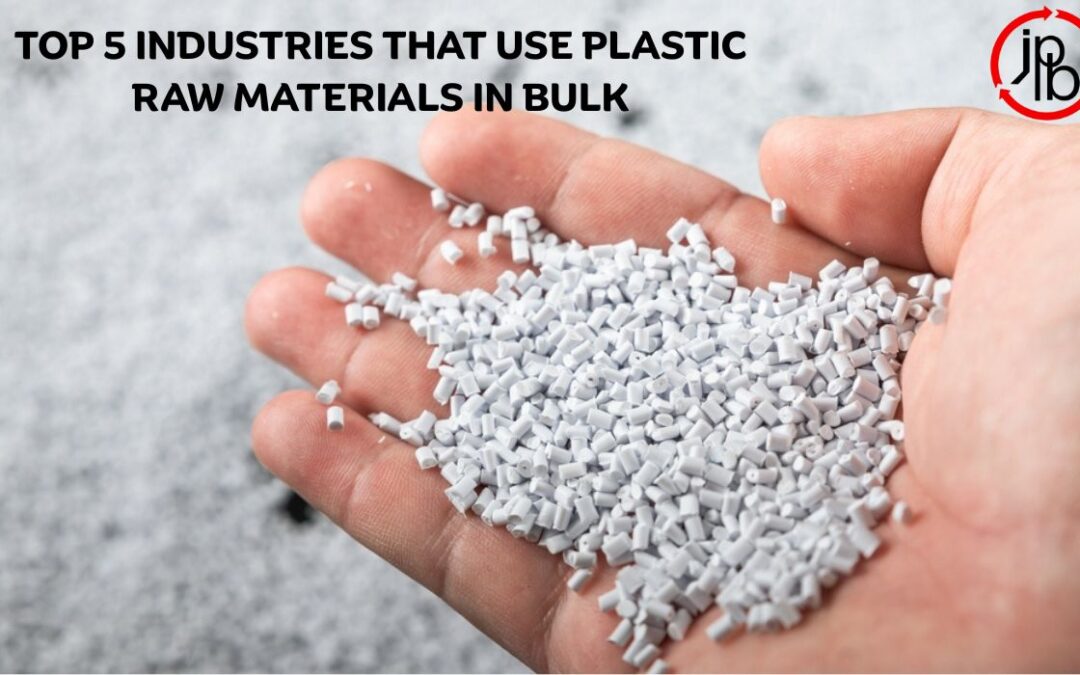 Top 5 Industries That Use Plastic Raw Materials in Bulk