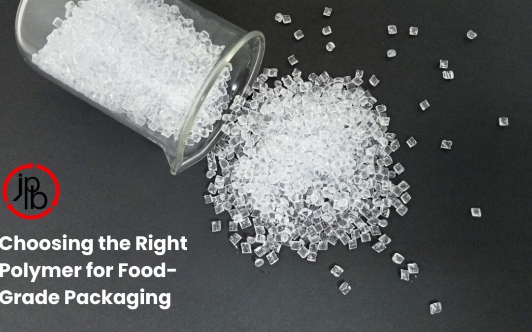 Choosing the Right Polymer for Food-Grade Packaging: A Complete Guide by Jain Plastic Bhandar