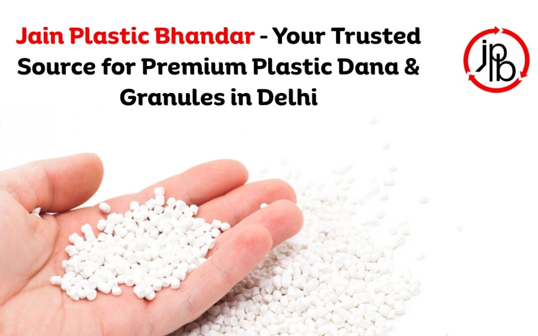 Jain Plastic Bhandar – Your Trusted Source for Premium Plastic Dana & Granules in Delhi