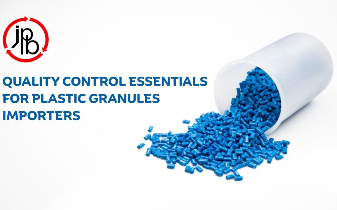 Quality Control Essentials for Plastic Granules Importers