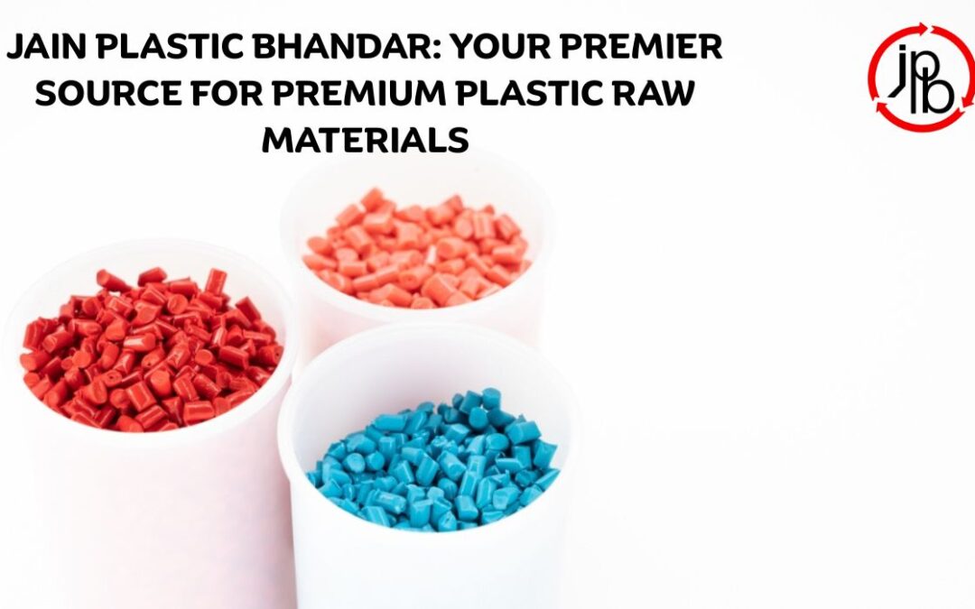 Jain Plastic Bhandar: Your Premier Source for Premium Plastic Raw Materials