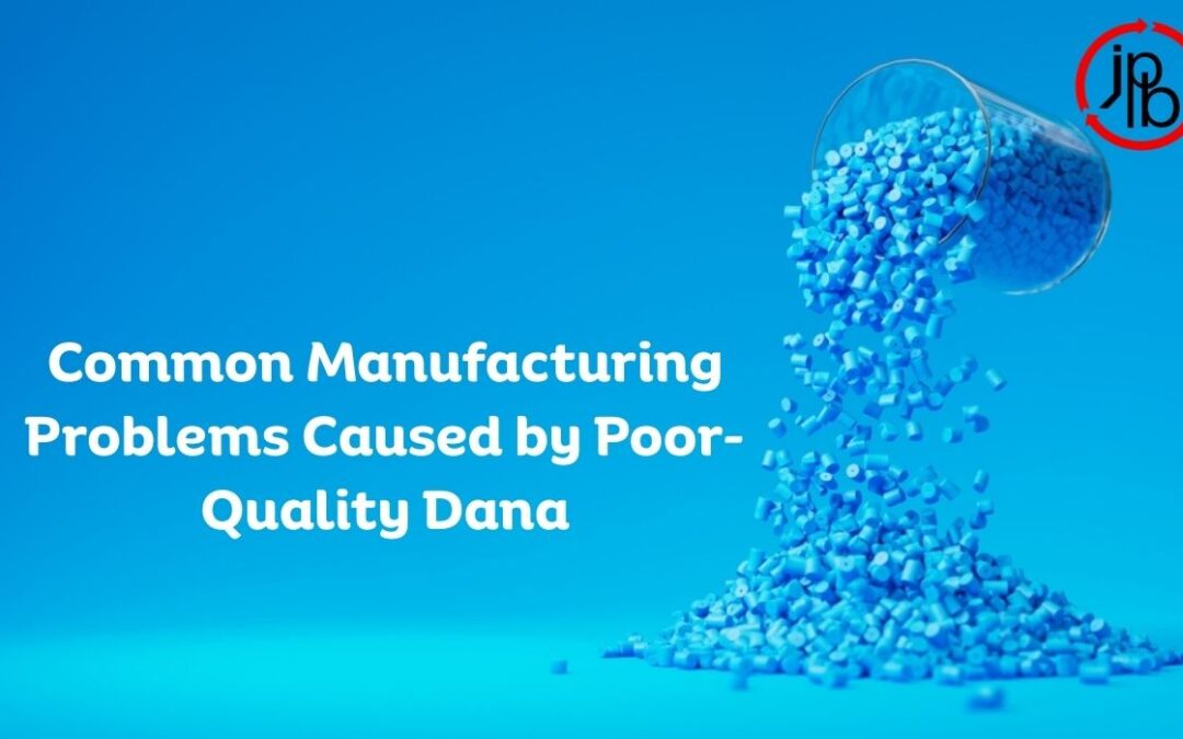 Common Manufacturing Problems Caused by Poor-Quality Dana