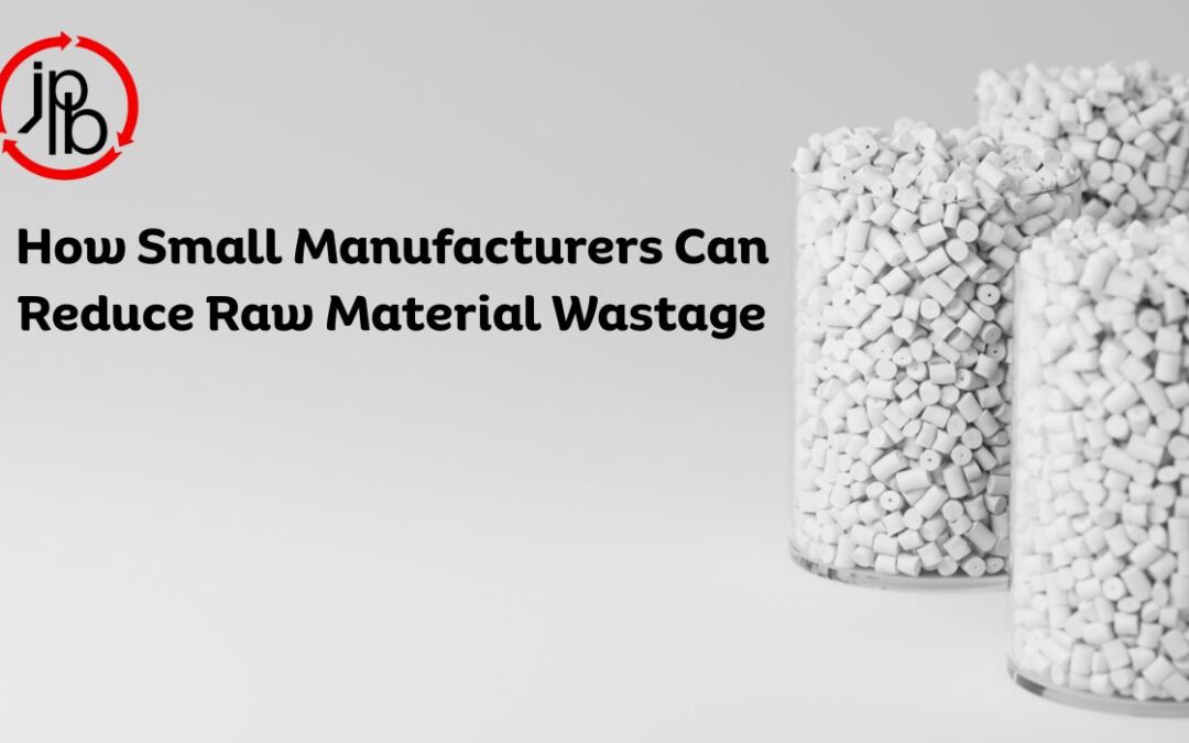 How Small Manufacturers Can Reduce Raw Material Wastage